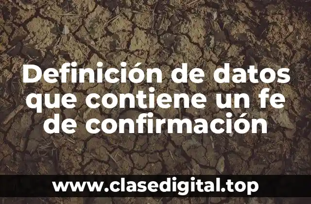 Definición de datos que contiene un fe de confirmación