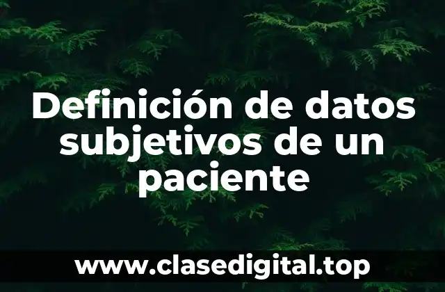 Definición de datos subjetivos de un paciente