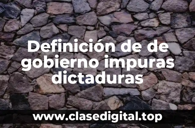 Definición de de gobierno impuras dictaduras