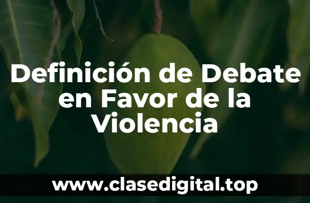 Definición de Debate en Favor de la Violencia