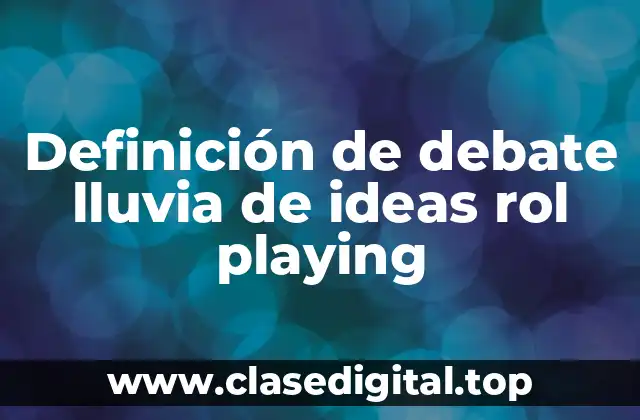 Definición de debate lluvia de ideas rol playing