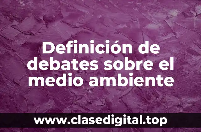 Ejemplos de debates sobre el medio ambiente