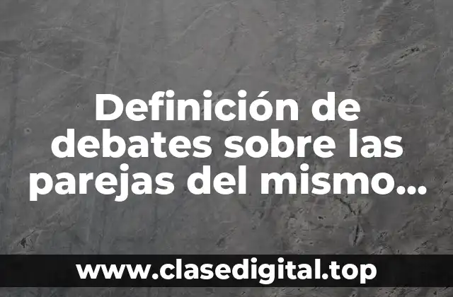 Definición de debates sobre las parejas del mismo sexo