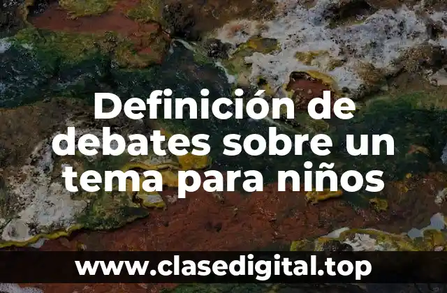 Ejemplos de debates sobre un tema para niños