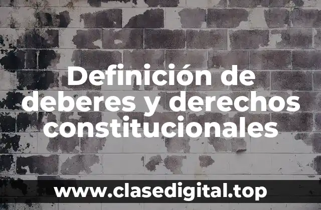 Definición de deberes y derechos constitucionales