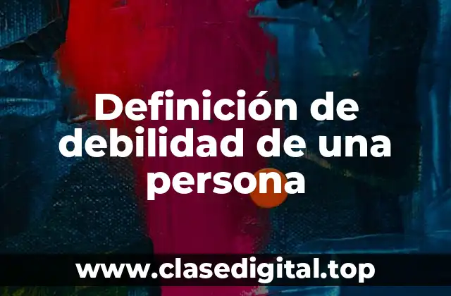 Definición de debilidad de una persona
