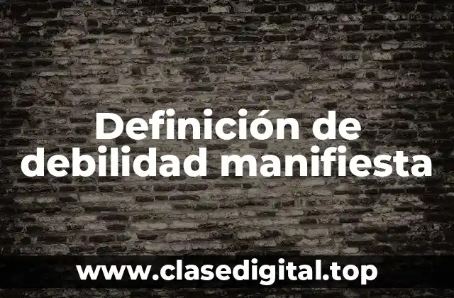 Definición de debilidad manifiesta
