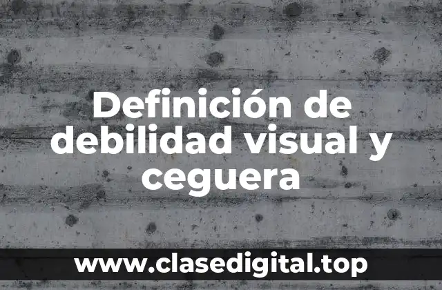 Definición de debilidad visual y ceguera