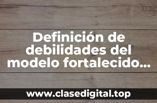 Definición de debilidades del modelo fortalecido en telesecundaria