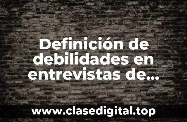 Definición de debilidades en entrevistas de trabajo
