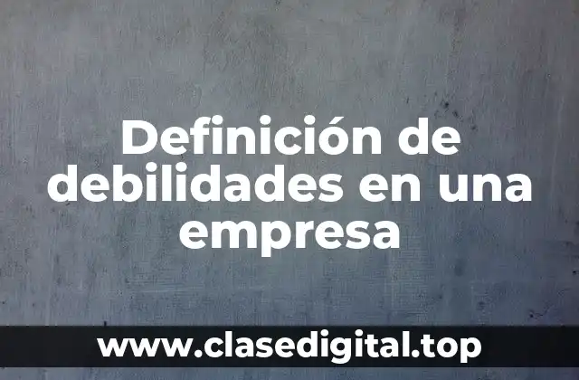 Definición de debilidades en una empresa