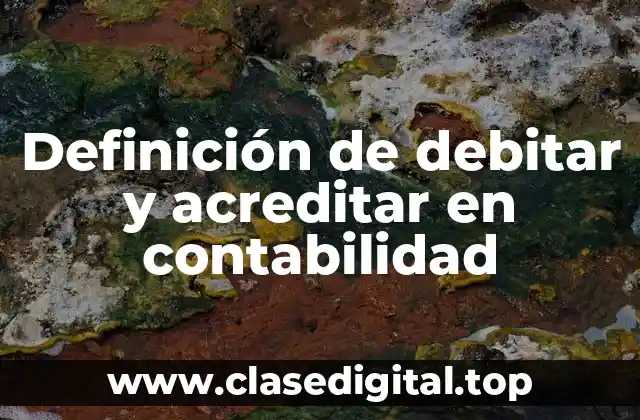 Definición de debitar y acreditar en contabilidad