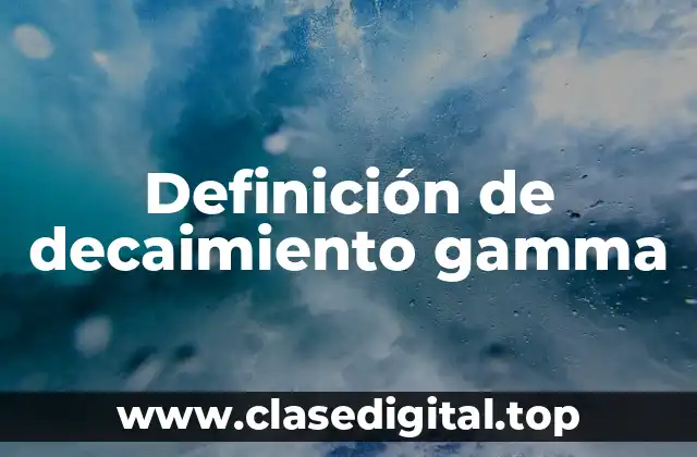 Definición de decaimiento gamma