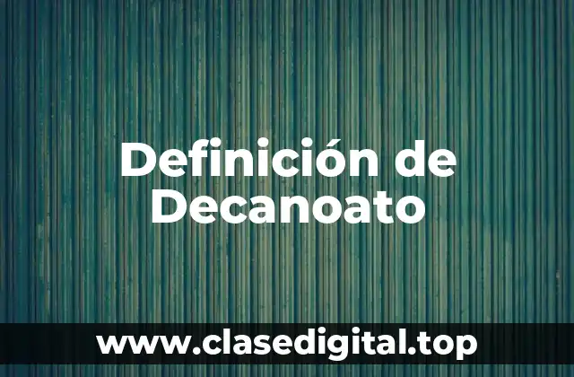 Definición de Decanoato