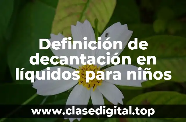 Definición de decantación en líquidos para niños