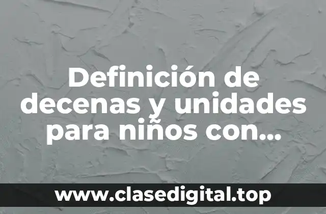 Definición de decenas y unidades para niños con figuras