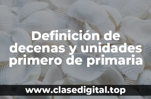 Definición de decenas y unidades primero de primaria