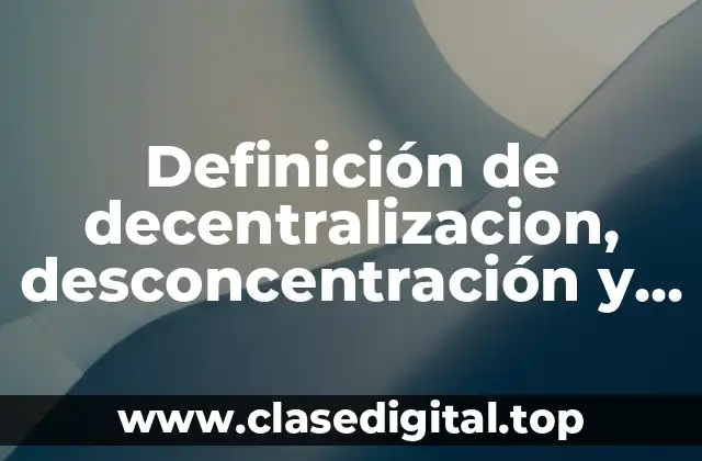 Definición de decentralizacion, desconcentración y delegación en Colombia