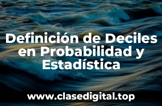 Definición de Deciles en Probabilidad y Estadística