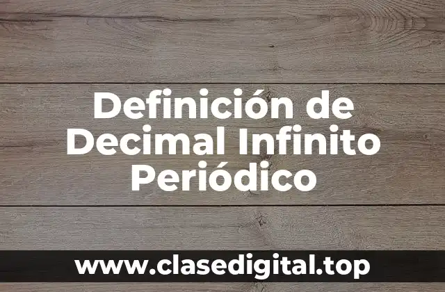 Definición de Decimal Infinito Periódico