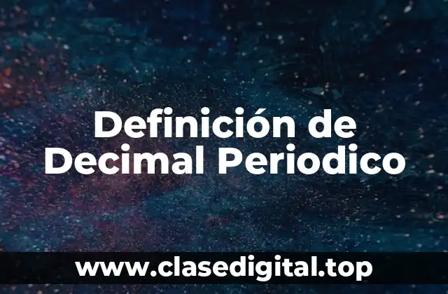 Definición de Decimal Periodico
