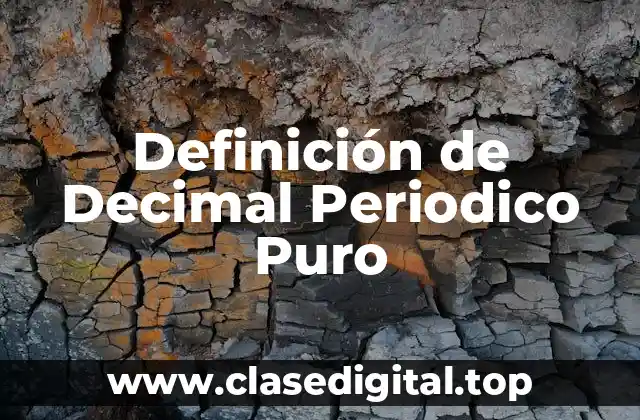 Definición de Decimal Periodico Puro