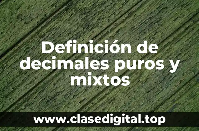 Definición de decimales puros y mixtos