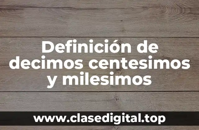 Definición de decimos centesimos y milesimos