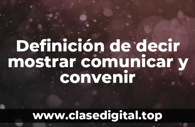 Definición de decir mostrar comunicar y convenir