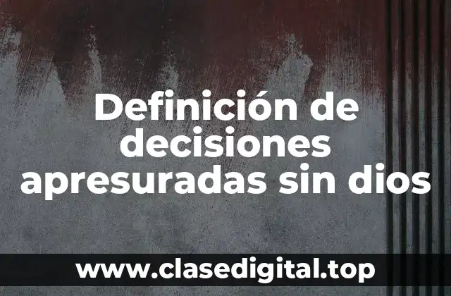 Definición de decisiones apresuradas sin dios