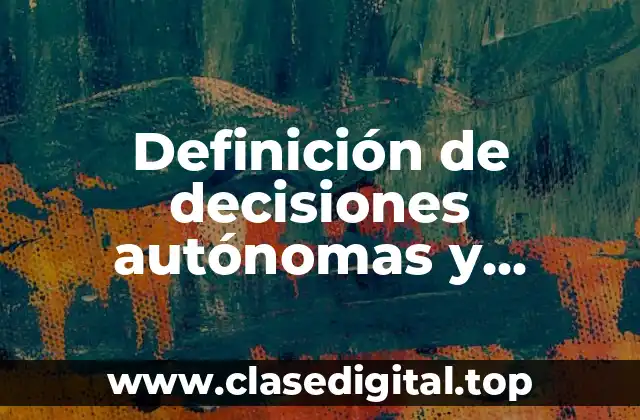 Definición de decisiones autónomas y heterónomas características