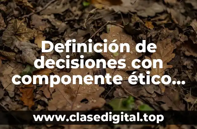 Ejemplos de decisiones con componente ético en la investigación científica