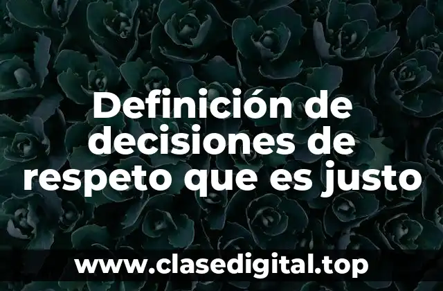 Definición de decisiones de respeto que es justo