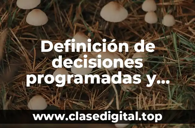 Definición de decisiones programadas y decisiones no programadas