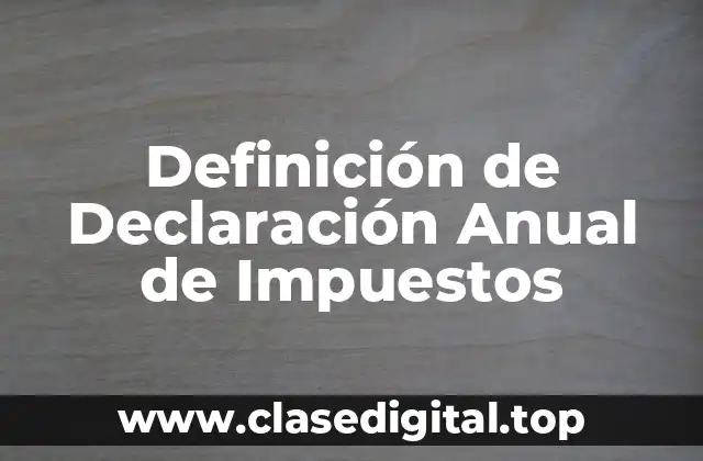 Definición de Declaración Anual de Impuestos