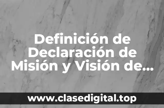 Definición de Declaración de Misión y Visión de Empresas