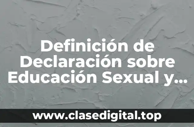Definición de Declaración sobre Educación Sexual y Año