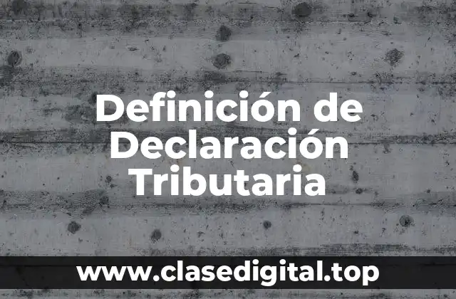 Definición de Declaración Tributaria