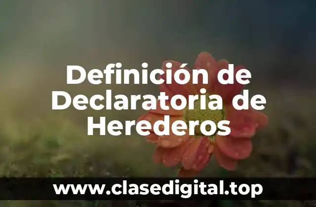 Definición de Declaratoria de Herederos