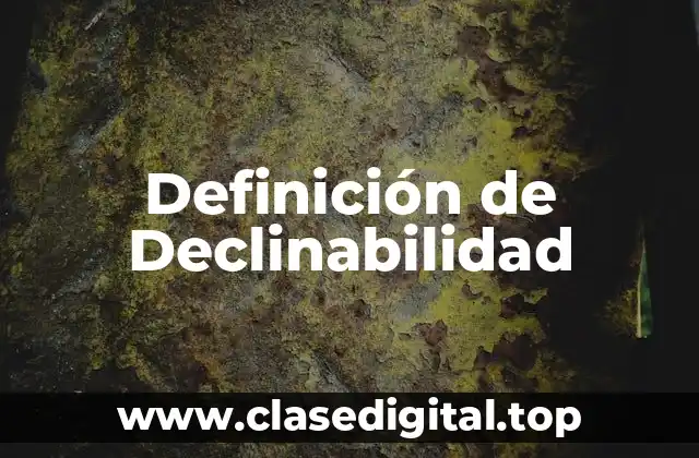 Definición de Declinabilidad
