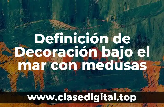 Ejemplos de decoración bajo el mar con medusas