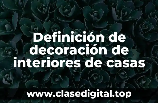 Definición de decoración de interiores de casas