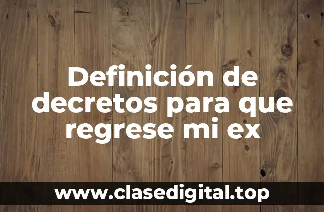 Definición de decretos para que regrese mi ex