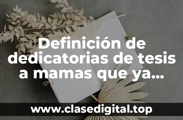 Definición de dedicatorias de tesis a mamas que ya fallecieron