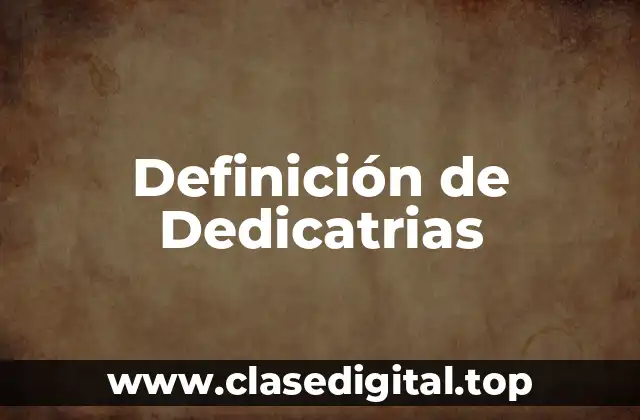 Definición de Dedicatrias