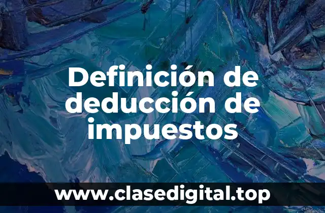 Definición de deducción de impuestos