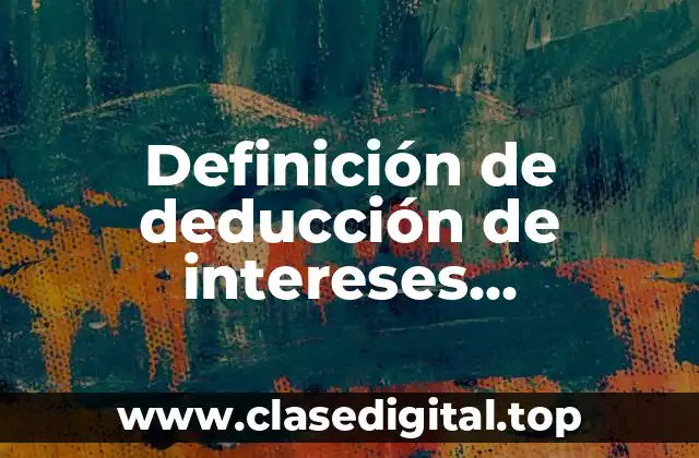 Definición de deducción de intereses hipotecarios