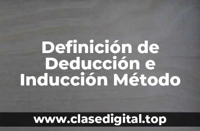 Definición de Deducción e Inducción Método