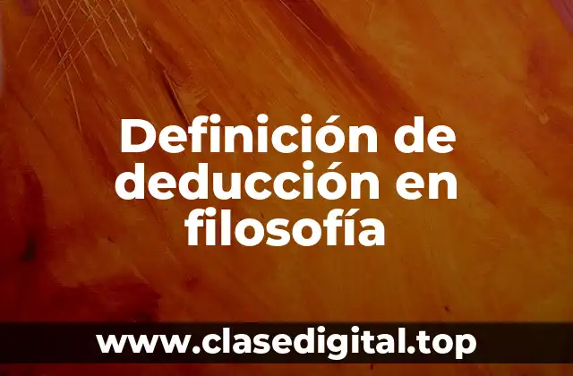 Definición de deducción en filosofía