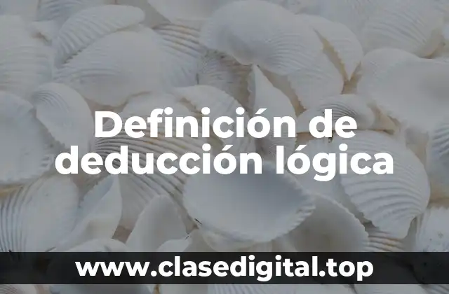 Definición de deducción lógica